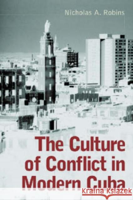 The Culture of Conflict in Modern Cuba Nicholas A. Robins 9780786414154 McFarland & Company - książka