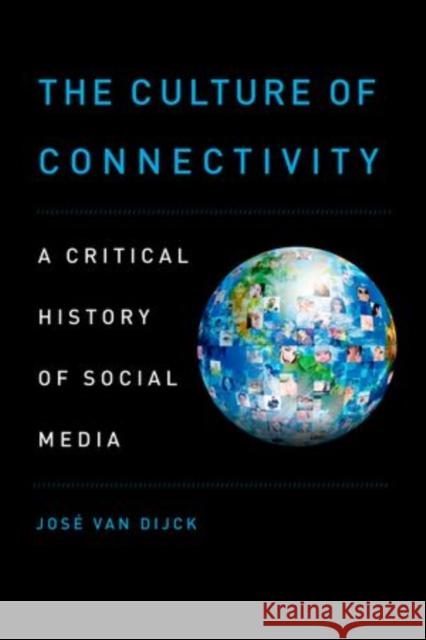 The Culture of Connectivity: A Critical History of Social Media Van Dijck, Jose 9780199970780 Oxford University Press - książka