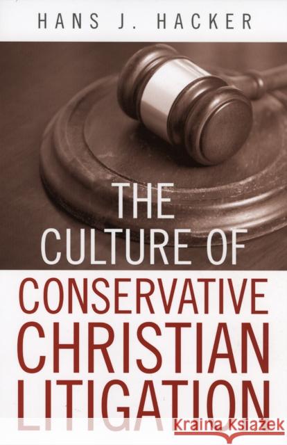 The Culture of Conservative Christian Litigation Hans J. Hacker 9780742534469 Rowman & Littlefield Publishers - książka