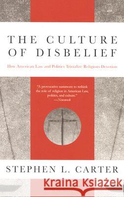 The Culture of Disbelief: How American Law and Politics Trivialize Religious Devotion Carter, Stephen L. 9780385474986 Anchor Books - książka