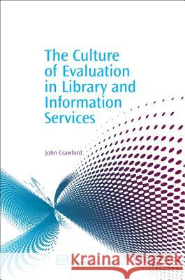 The Culture of Evaluation in Library and Information Services John Crawford 9781843341017 Chandos Publishing (Oxford) - książka