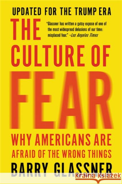 The Culture of Fear: Why Americans Are Afraid of the Wrong Things Barry Glassner 9781541673489 Basic Books - książka