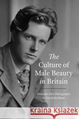 The Culture of Male Beauty in Britain: From the First Photographs to David Beckham Paul R. Deslandes 9780226771618 The University of Chicago Press - książka