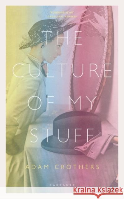 The Culture of My Stuff Adam Crothers   9781784109516 Carcanet Press Ltd - książka