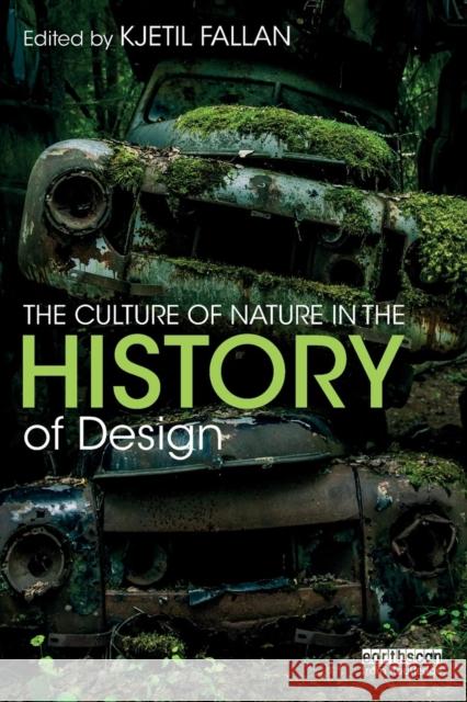 The Culture of Nature in the History of Design Kjetil Fallan   9781138601925 Routledge - książka