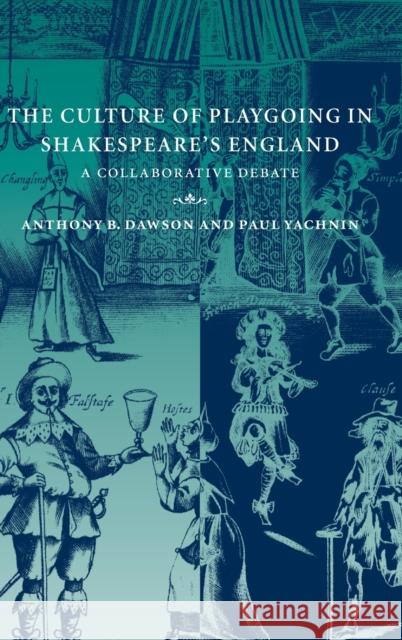 The Culture of Playgoing in Shakespeare's England: A Collaborative Debate Dawson, Anthony B. 9780521800167 CAMBRIDGE UNIVERSITY PRESS - książka