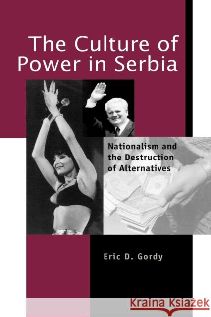 The Culture of Power in Serbia: Nationalism and the Destruction of Alternatives Gordy, Eric D. 9780271019581 Pennsylvania State University Press - książka