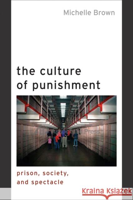 The Culture of Punishment: Prison, Society, and Spectacle Brown, Michelle 9780814799994 New York University Press - książka