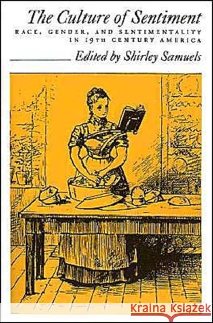 The Culture of Sentiment: Race, Gender, and Sentimentality in Nineteenth-Century America Samuels, Shirley 9780195063547 Oxford University Press - książka