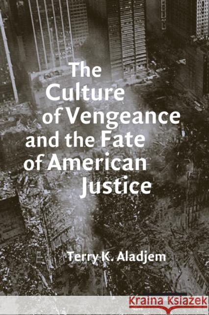 The Culture of Vengeance and the Fate of American Justice Terry Kenneth Aladjem 9780521713863 Cambridge University Press - książka