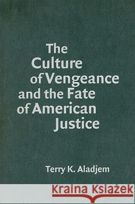 The Culture of Vengeance and the Fate of American Justice Terry Kenneth Aladjem 9780521886246 Cambridge University Press - książka