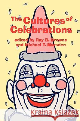 The Cultures of Celebrations Ray Broadus Browne Michael T. Marsden 9780879726522 Popular Press - książka