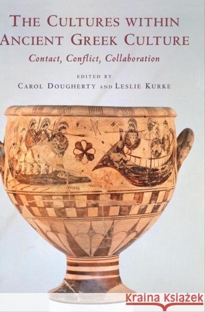 The Cultures Within Ancient Greek Culture: Contact, Conflict, Collaboration Dougherty, Carol 9780521815666 Cambridge University Press - książka