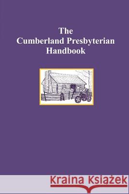 The Cumberland Presbyterian Handbook Rev Mark Brown 9780615293639 Ministry Council of the General Assembly of t - książka