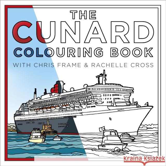 The Cunard Colouring Book Chris Frame Rachelle Cross 9780750990028 The History Press Ltd - książka