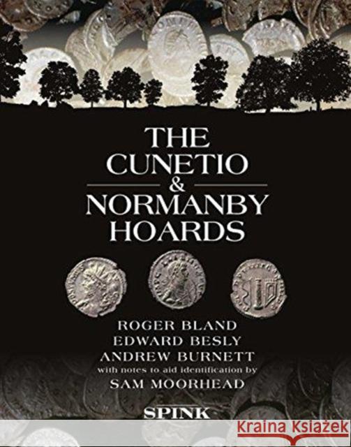 The Cunetio and Normanby Hoards: Roger Bland, Edward Besly and Andrew Burnett, with Notes to Aid Identification by Sam Moorhead Roger Bland 9781907427954 Spink Books - książka