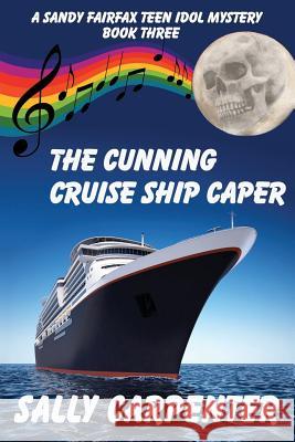 The Cunning Cruise Ship Caper: A Sandy Fairfax Teen Idol Mystery: Book Three Sally Carpenter 9781939816528 Cozy Cat Press - książka