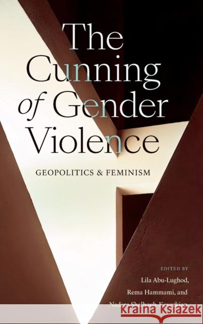 The Cunning of Gender Violence: Geopolitics and Feminism Lila Abu-Lughod Rema Hammami Nadera Shalhoub-Kevorkian 9781478019954 Duke University Press - książka
