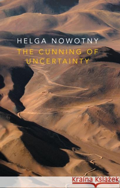 The Cunning of Uncertainty Nowotny, Helga 9780745687629 John Wiley and Sons Ltd - książka