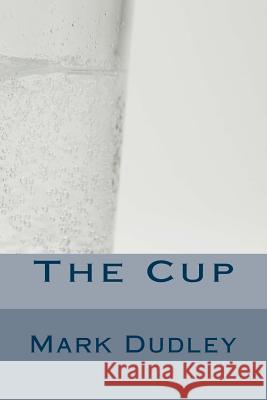 The Cup Mark Dudley 9781530575916 Createspace Independent Publishing Platform - książka