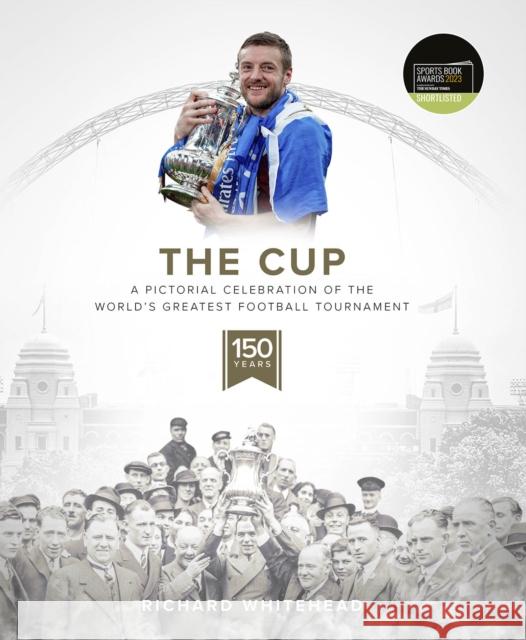 The Cup: A Pictorial Celebration of the World's Greatest Football Tournament Richard Whitehead 9781801500630 Pitch Publishing Ltd - książka