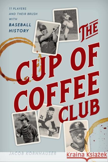 The Cup of Coffee Club: 11 Players and Their Brush with Baseball History Jacob Kornhauser 9781538175453 Rowman & Littlefield - książka