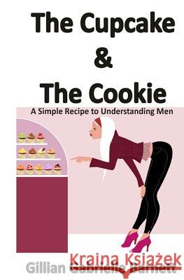 The Cupcake & The Cookie Barnett, Gillian Gabrielle 9781502354181 Createspace - książka