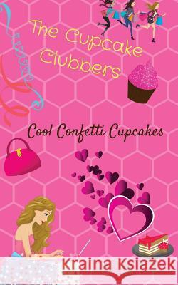 The Cupcake Clubbers: Cool Confetti Cupcakes Cathy P 9781543186024 Createspace Independent Publishing Platform - książka