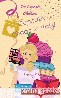 The Cupcake Clubbers: Cupcake Chaos in Italy! Cathy P 9781547144365 Createspace Independent Publishing Platform - książka