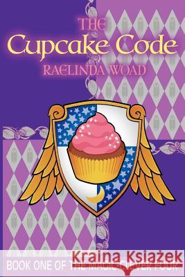 The Cupcake Code: (The Magic-Clever Four) Raelinda Woad Lydia Horton Keith Dykes 9781477575666 Createspace Independent Publishing Platform - książka