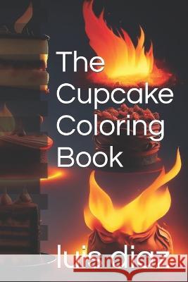 The Cupcake Coloring Book Luis Carlos Diaz   9798393601362 Independently Published - książka