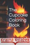 The Cupcake Coloring Book Luis Carlos Diaz   9798393601362 Independently Published