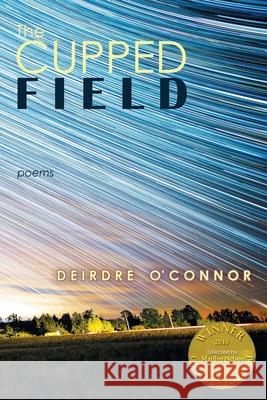 The Cupped Field (Able Muse Book Award for Poetry) Deirdre O'Connor 9781773490359 Able Muse Press - książka