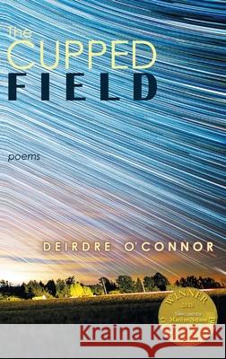 The Cupped Field (Able Muse Book Award for Poetry) Deirdre O'Connor 9781773490854 Able Muse Press - książka