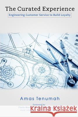 The Curated Experience: Engineering Customer Service to Build Loyalty Amas Tenumah   9780692479742 Bien LLC - książka