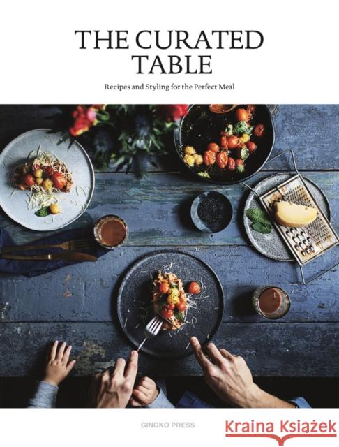 The Curated Table: Recipes and Styling for the Perfect Meal Sandu Publications 9781584236856 Gingko Press - książka