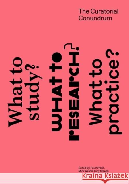 The Curatorial Conundrum: What to Study? What to Research? What to Practice? O`neill, Paul; Wilson, Mick; Steeds, Lucy 9780262529105 John Wiley & Sons - książka