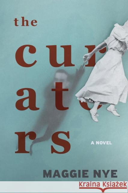 The Curators: A Novel Maggie Nye 9780810147324 Northwestern University Press - książka