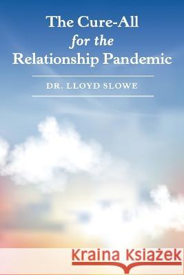 The Cure-All for the Relationship Pandemic Dr Lloyd Slowe 9781664262249 WestBow Press - książka