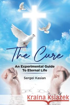 The Cure: An Experimental Guide to Eternal Life Sergei Kasian 9780228857426 Tellwell Talent - książka