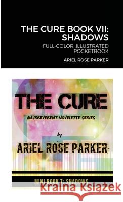 The Cure Book VII: Shadows: Full-Color, Illustrated Pocketbook Ariel Rose Parker 9781387115860 Lulu.com - książka