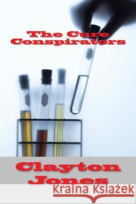 The Cure Conspirators Clayton Jones 9781537567532 Createspace Independent Publishing Platform - książka