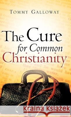 The Cure for Common Christianity Tommy Galloway 9781602663152 Xulon Press - książka