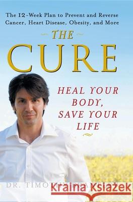 The Cure: Heal Your Body, Save Your Life Timothy Brantley 9780471768258 John Wiley & Sons - książka