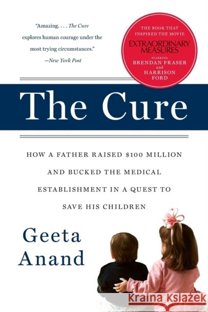 The Cure: How a Father Raised $100 Million--And Bucked the Medical Establishment--In a Quest to Save His Children Geeta Anand 9780060734404 Harper Paperbacks - książka