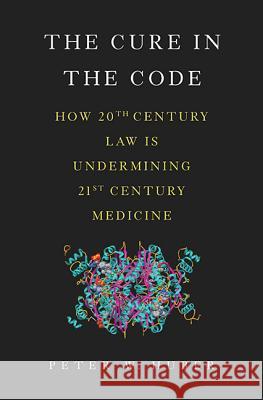 The Cure in the Code: How 20th Century Law Is Undermining 21st Century Medicine Peter Huber 9780465050680  - książka