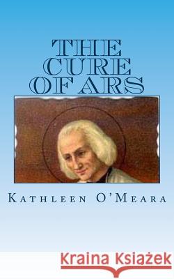 The Cure of Ars Kathleen O'Meara 9781492171799 Createspace - książka