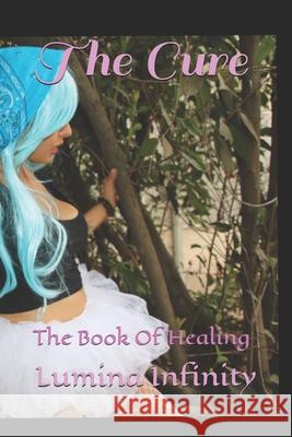 The Cure: The Book Of Healing Infinity, Lumina 9798701273250 Independently published - książka