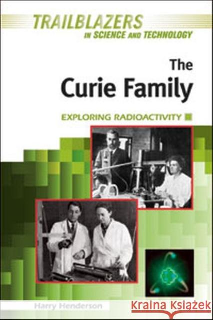 The Curie Family: Exploring Radioactivity Henderson, Harry 9781604136753 Chelsea House Publications - książka