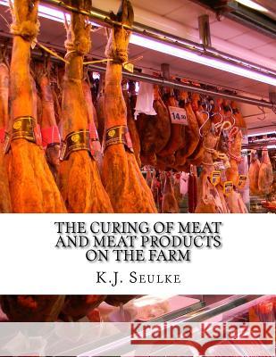 The Curing of Meat and Meat Products On The Farm Chambers, Sam 9781986022668 Createspace Independent Publishing Platform - książka